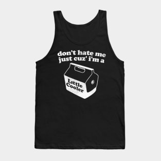 Don't Hate Me Just Because I'm a Little cooler Tee, Unisex Funny Saying Tee, Sarcastic Red Cooler T-shirt, Adult Humorous Quote Shirt Tank Top